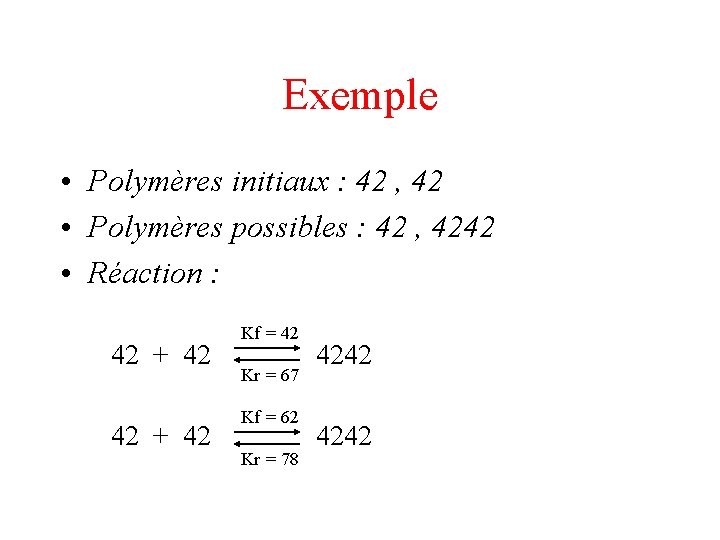 Exemple • Polymères initiaux : 42 , 42 • Polymères possibles : 42 ,