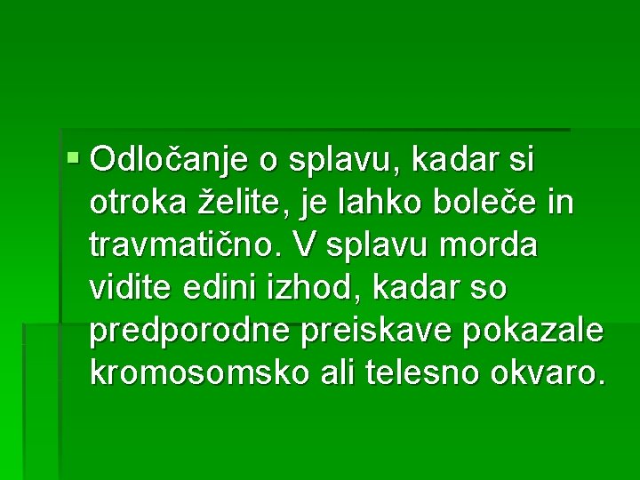 § Odločanje o splavu, kadar si otroka želite, je lahko boleče in travmatično. V