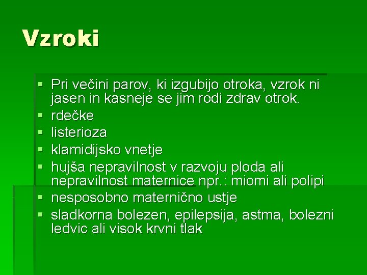 Vzroki § Pri večini parov, ki izgubijo otroka, vzrok ni jasen in kasneje se