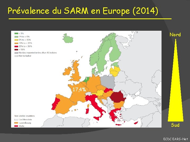 Prévalence du SARM en Europe (2014) Nord 17, 4% Sud ECDC EARS-Net 