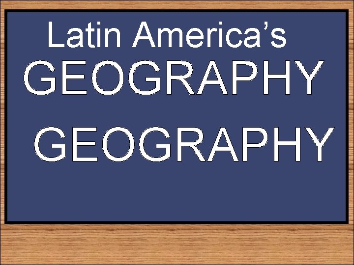 Latin America’s GEOGRAPHY 