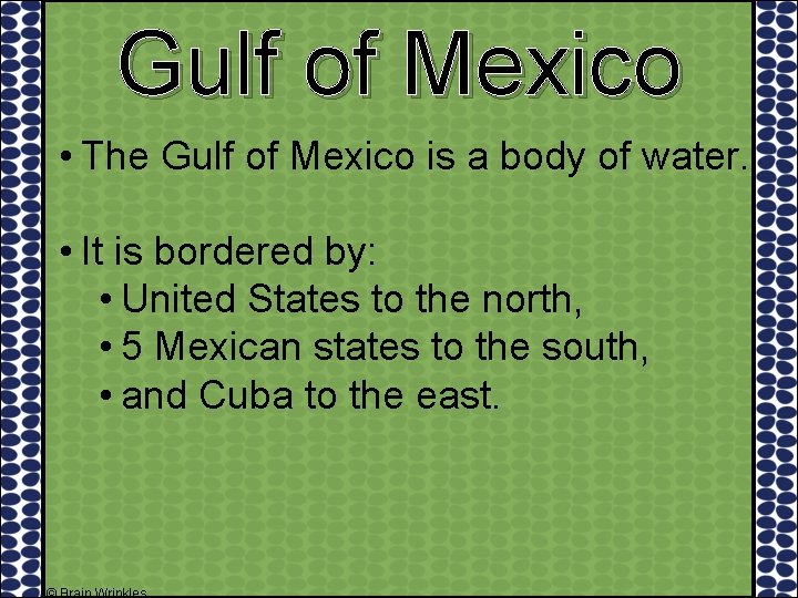 Gulf of Mexico • The Gulf of Mexico is a body of water. •