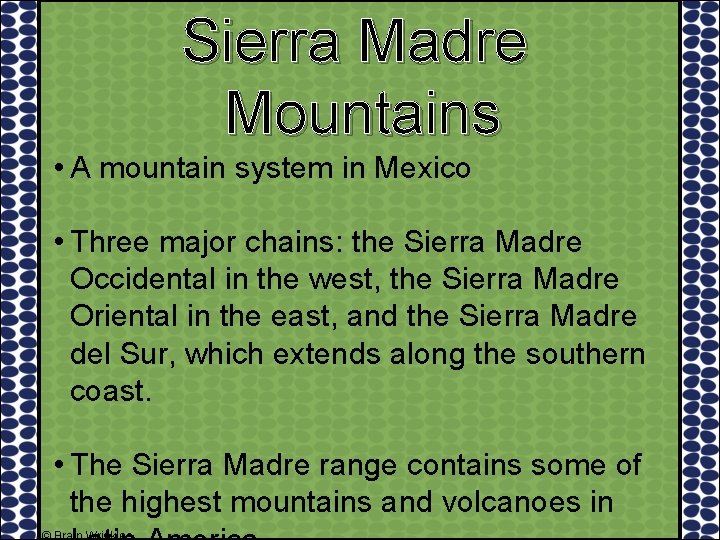 Sierra Madre Mountains • A mountain system in Mexico • Three major chains: the