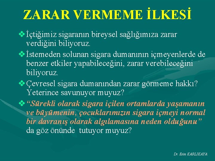 ZARAR VERMEME İLKESİ v İçtiğimiz sigaranın bireysel sağlığımıza zarar verdiğini biliyoruz. v İstemeden solunan