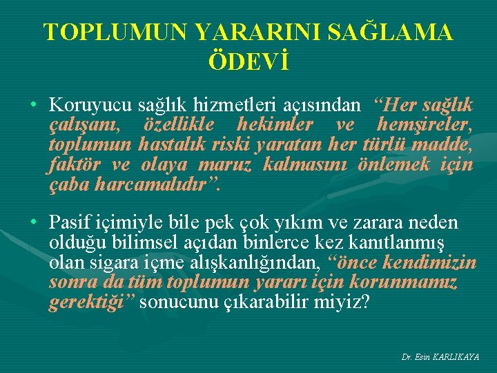 TOPLUMUN YARARINI SAĞLAMA ÖDEVİ • Koruyucu sağlık hizmetleri açısından “Her sağlık çalışanı, özellikle hekimler