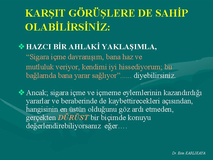 KARŞIT GÖRÜŞLERE DE SAHİP OLABİLİRSİNİZ: v HAZCI BİR AHLAKİ YAKLAŞIMLA, “Sigara içme davranışım, bana