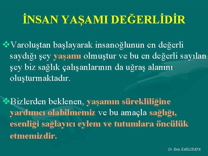 İNSAN YAŞAMI DEĞERLİDİR v. Varoluştan başlayarak insanoğlunun en değerli saydığı şey yaşamı olmuştur ve