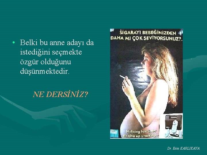  • Belki bu anne adayı da istediğini seçmekte özgür olduğunu düşünmektedir. NE DERSİNİZ?