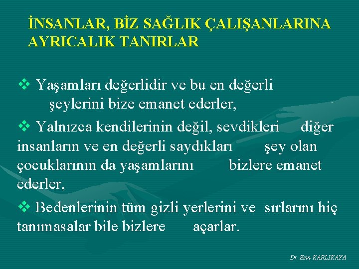 İNSANLAR, BİZ SAĞLIK ÇALIŞANLARINA AYRICALIK TANIRLAR v Yaşamları değerlidir ve bu en değerli şeylerini