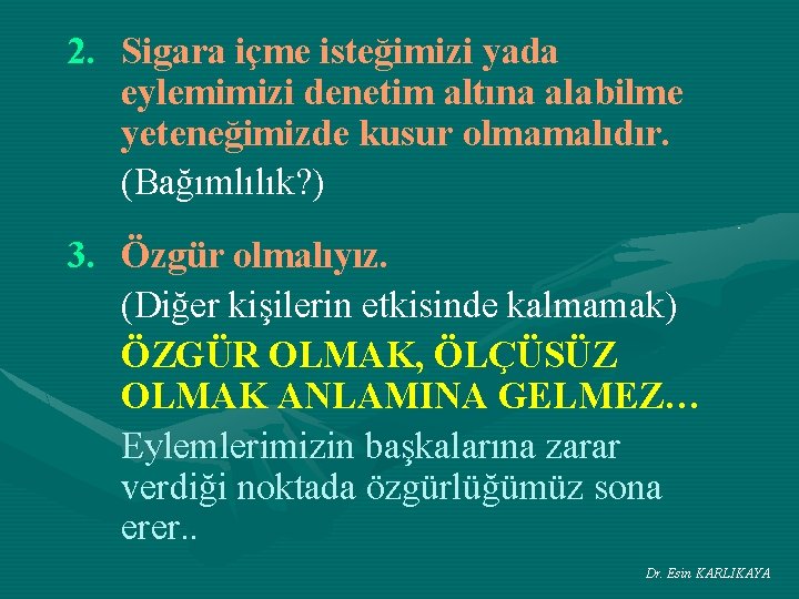 2. Sigara içme isteğimizi yada eylemimizi denetim altına alabilme yeteneğimizde kusur olmamalıdır. (Bağımlılık? )