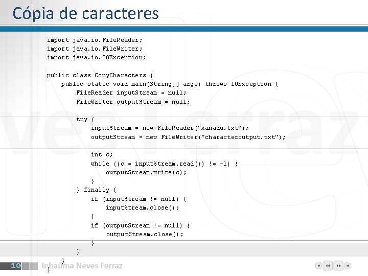 Cópia de caracteres import java. io. File. Reader; import java. io. File. Writer; import