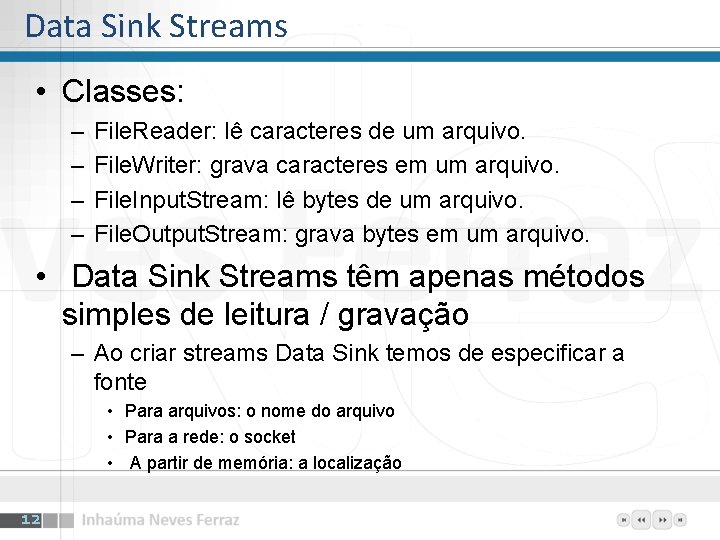 Data Sink Streams • Classes: – – File. Reader: lê caracteres de um arquivo.