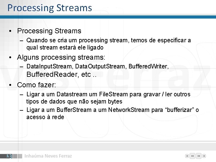 Processing Streams • Processing Streams – Quando se cria um processing stream, temos de