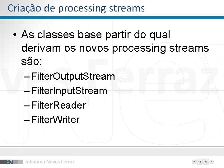 Criação de processing streams • As classes base partir do qual derivam os novos