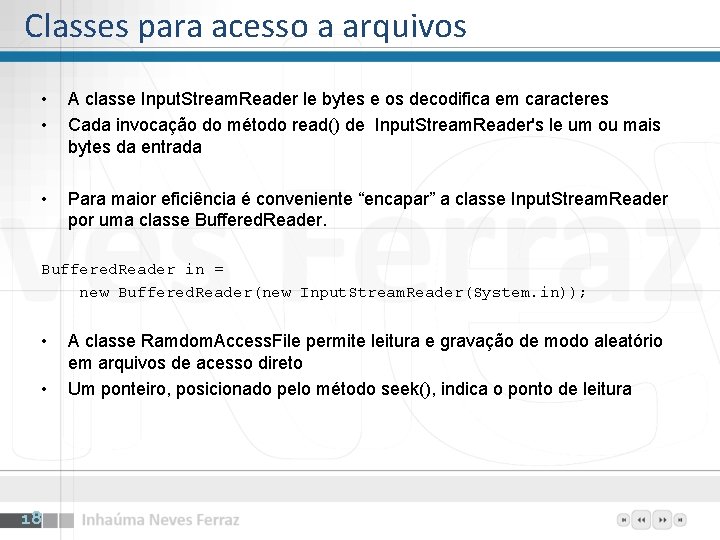 Classes para acesso a arquivos • • A classe Input. Stream. Reader le bytes