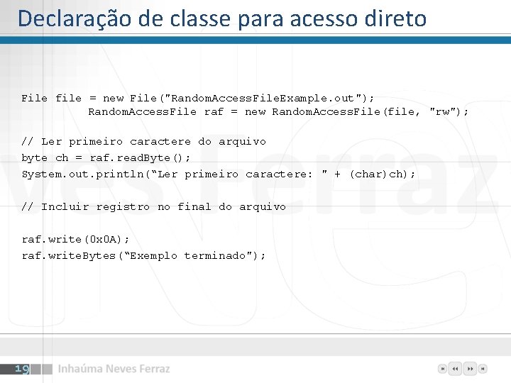 Declaração de classe para acesso direto File file = new File("Random. Access. File. Example.