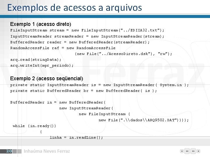 Exemplos de acessos a arquivos Exemplo 1 (acesso direto) File. Input. Stream stream =