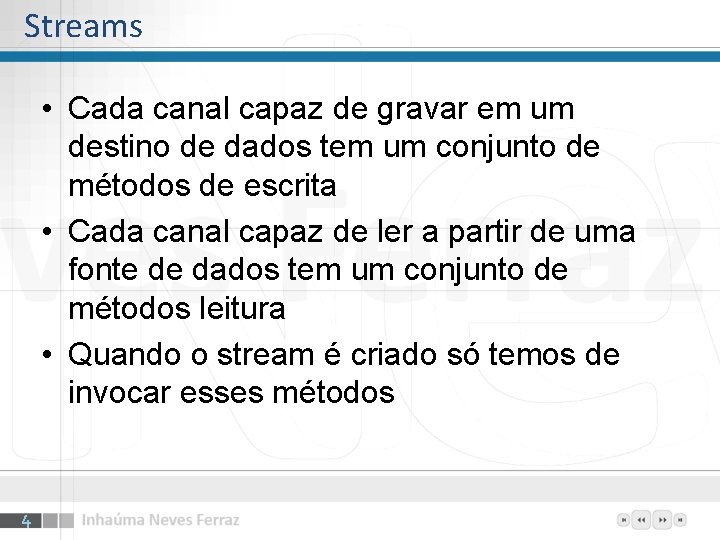 Streams • Cada canal capaz de gravar em um destino de dados tem um