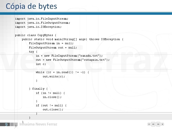 Cópia de bytes import java. io. File. Input. Stream; import java. io. File. Output.