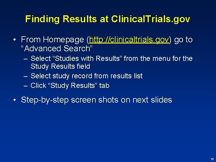 Finding Results at Clinical. Trials. gov • From Homepage (http: //clinicaltrials. gov) go to