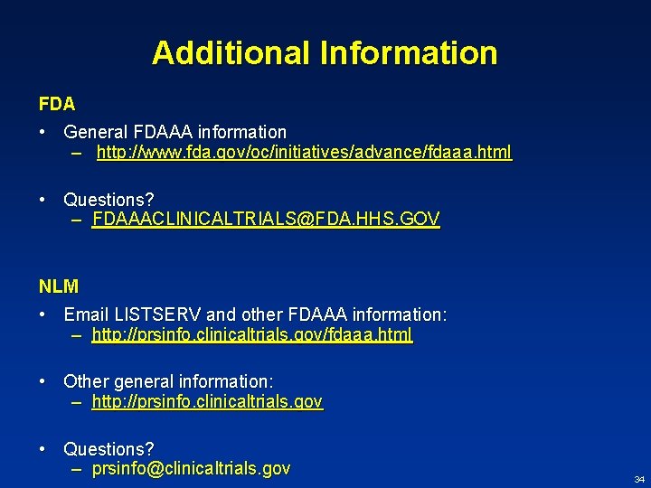 Additional Information FDA • General FDAAA information – http: //www. fda. gov/oc/initiatives/advance/fdaaa. html •