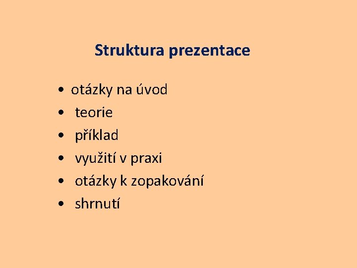 Struktura prezentace • • • otázky na úvod teorie příklad využití v praxi otázky