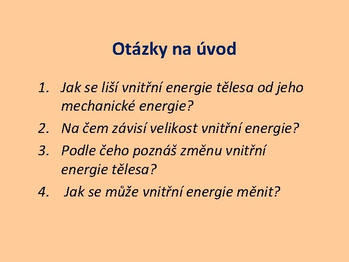 Otázky na úvod 1. Jak se liší vnitřní energie tělesa od jeho mechanické energie?