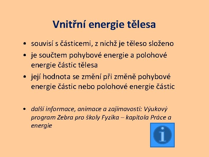 Vnitřní energie tělesa • souvisí s částicemi, z nichž je těleso složeno • je