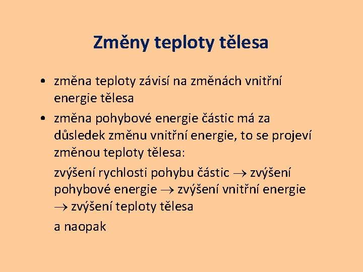 Změny teploty tělesa • změna teploty závisí na změnách vnitřní energie tělesa • změna