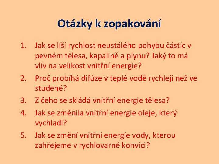 Otázky k zopakování 1. Jak se liší rychlost neustálého pohybu částic v pevném tělesa,