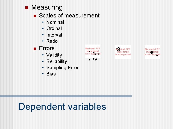 n Measuring n Scales of measurement • • n Nominal Ordinal Interval Ratio Errors