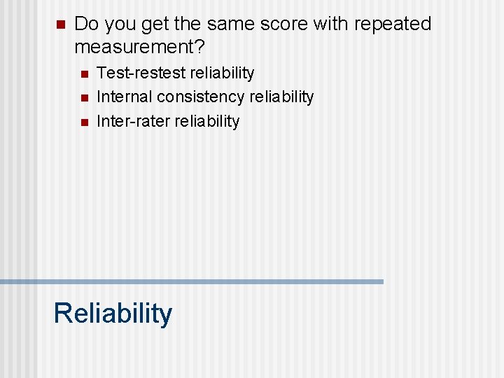 n Do you get the same score with repeated measurement? n n n Test-restest