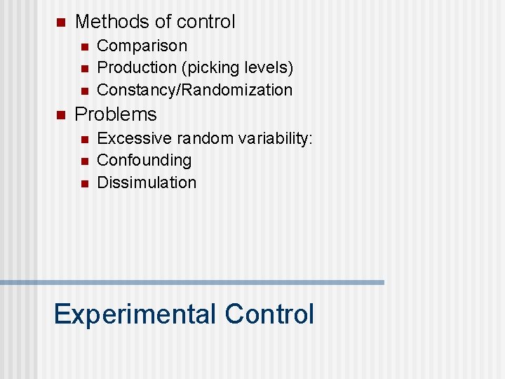 n Methods of control n n Comparison Production (picking levels) Constancy/Randomization Problems n n