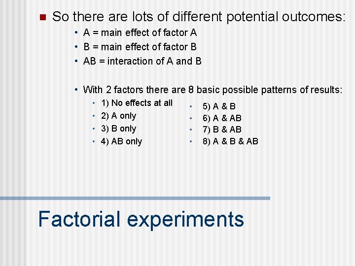 n So there are lots of different potential outcomes: • A = main effect