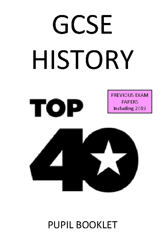 GCSE HISTORY PREVIOUS EXAM PAPERS Including 2019 PUPIL BOOKLET 