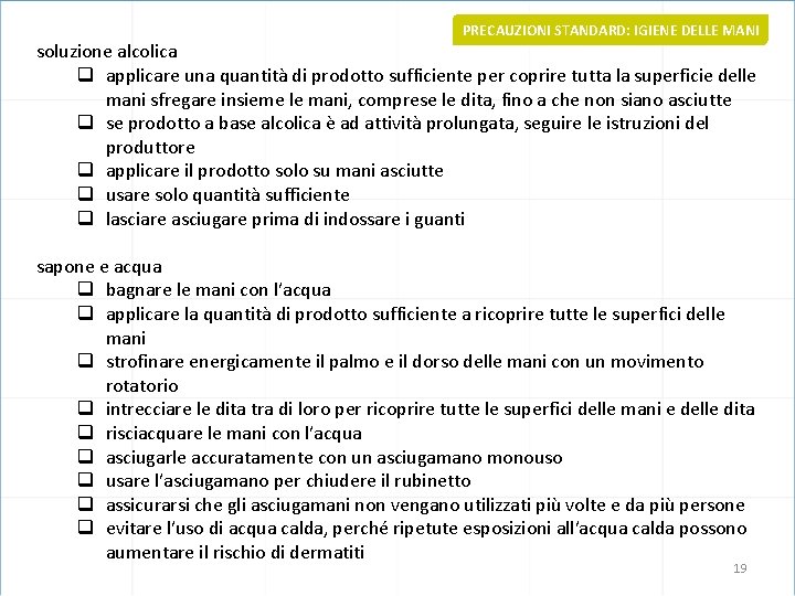 PRECAUZIONI STANDARD: IGIENE DELLE MANI soluzione alcolica q applicare una quantità di prodotto sufficiente