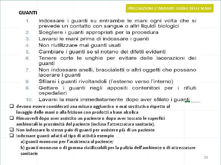 GUANTI PRECAUZIONI STANDARD: IGIENE DELLE MANI q devono essere considerati una misura aggiuntiva e