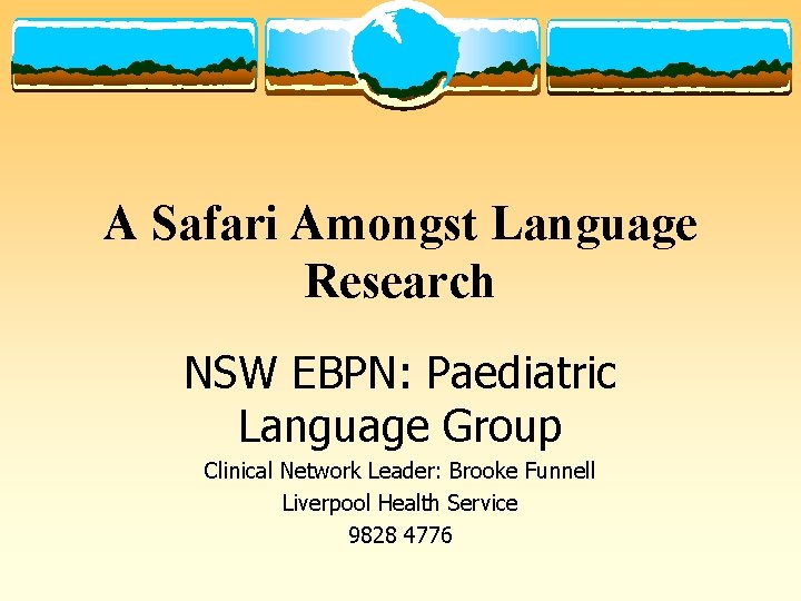 A Safari Amongst Language Research NSW EBPN: Paediatric Language Group Clinical Network Leader: Brooke