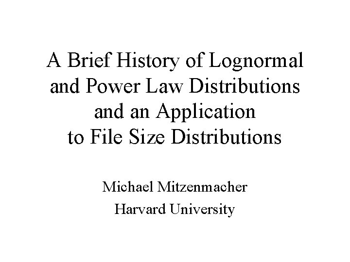 A Brief History of Lognormal and Power Law Distributions and an Application to File