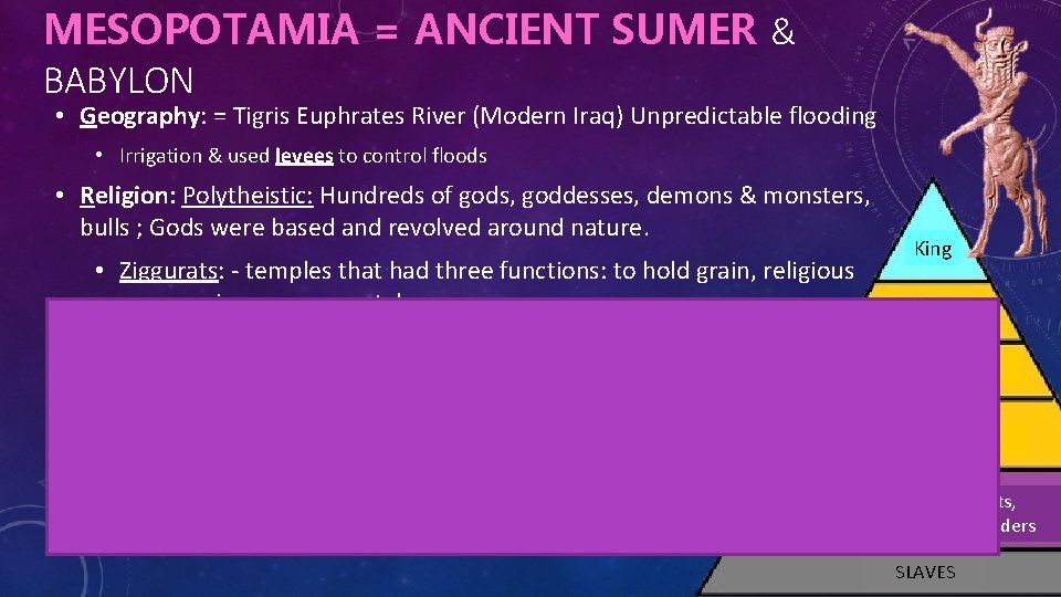 MESOPOTAMIA = ANCIENT SUMER & BABYLON • Geography: = Tigris Euphrates River (Modern Iraq)