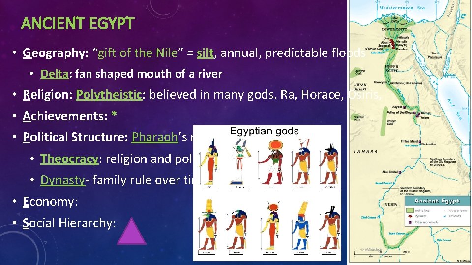 ANCIENT EGYPT • Geography: “gift of the Nile” = silt, annual, predictable floods •