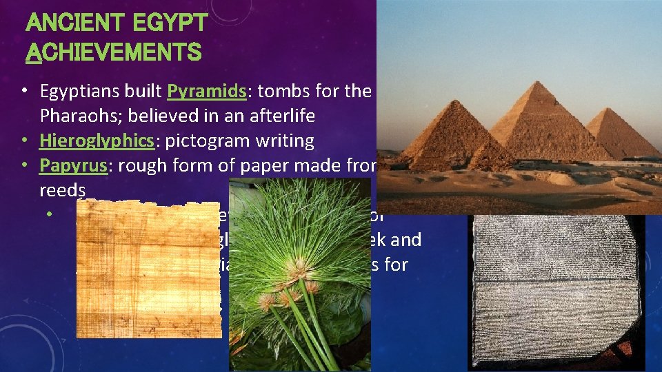 ANCIENT EGYPT ACHIEVEMENTS • Egyptians built Pyramids: tombs for the Pharaohs; believed in an