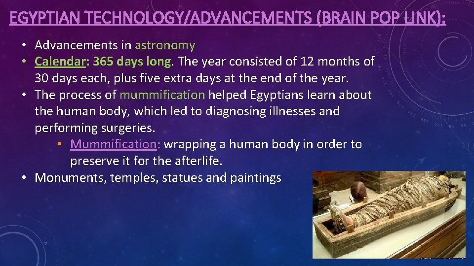 EGYPTIAN TECHNOLOGY/ADVANCEMENTS (BRAIN POP LINK): • Advancements in astronomy • Calendar: 365 days long.