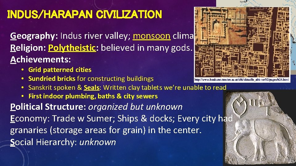 INDUS/HARAPAN CIVILIZATION Geography: Indus river valley; monsoon climate Religion: Polytheistic: believed in many gods.