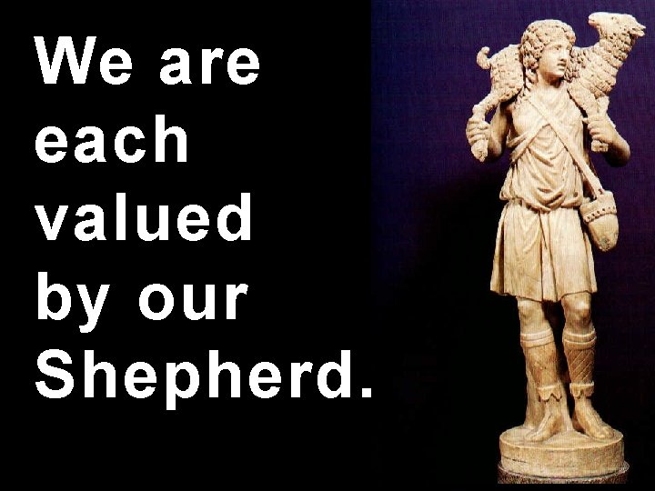 We are each valued by our Shepherd. 