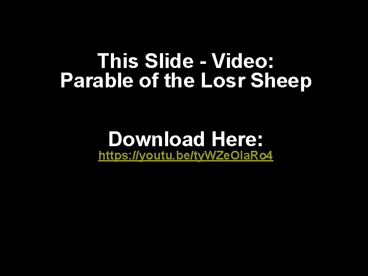 This Slide - Video: Parable of the Losr Sheep Download Here: https: //youtu. be/ty.