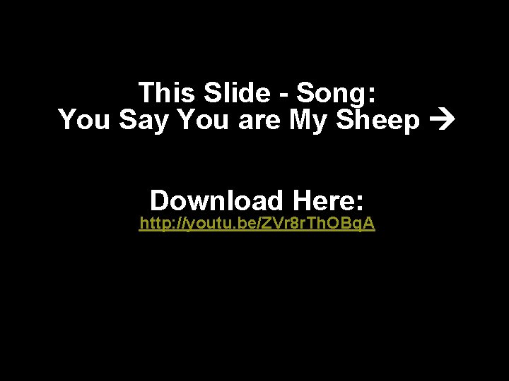 This Slide - Song: You Say You are My Sheep Download Here: http: //youtu.