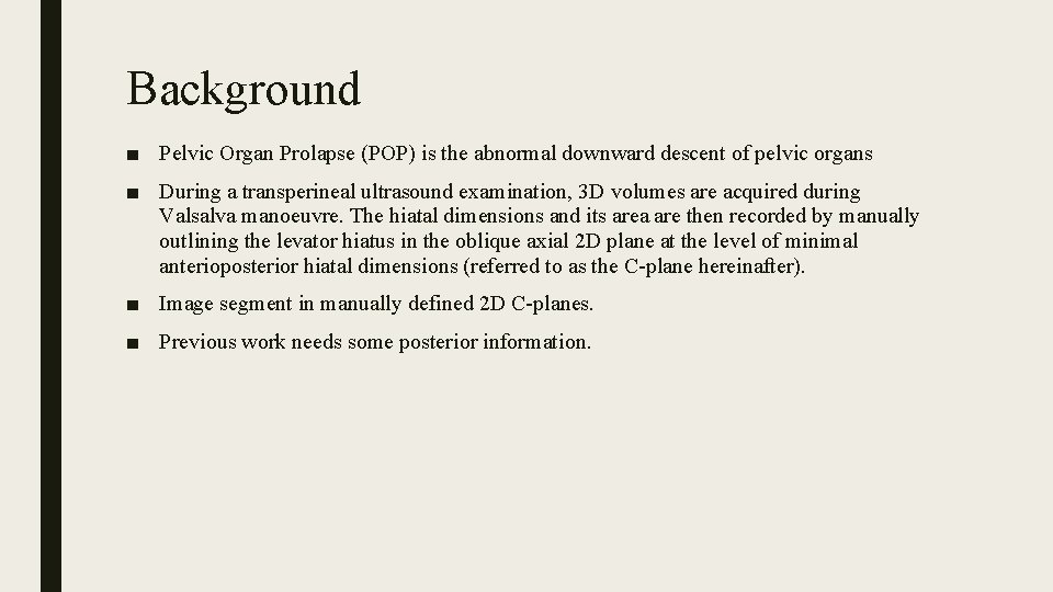 Background ■ Pelvic Organ Prolapse (POP) is the abnormal downward descent of pelvic organs