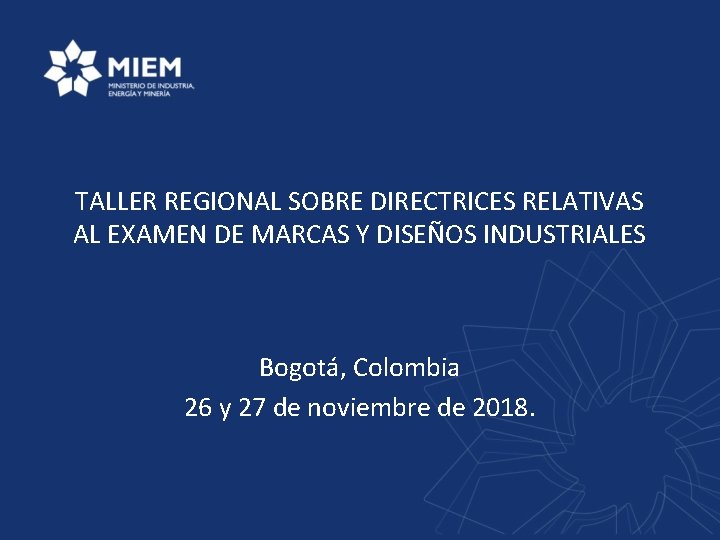 TALLER REGIONAL SOBRE DIRECTRICES RELATIVAS AL EXAMEN DE MARCAS Y DISEÑOS INDUSTRIALES Bogotá, Colombia