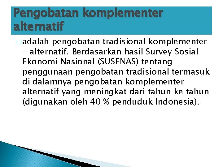 Pengobatan komplementer alternatif � adalah pengobatan tradisional komplementer - alternatif. Berdasarkan hasil Survey Sosial